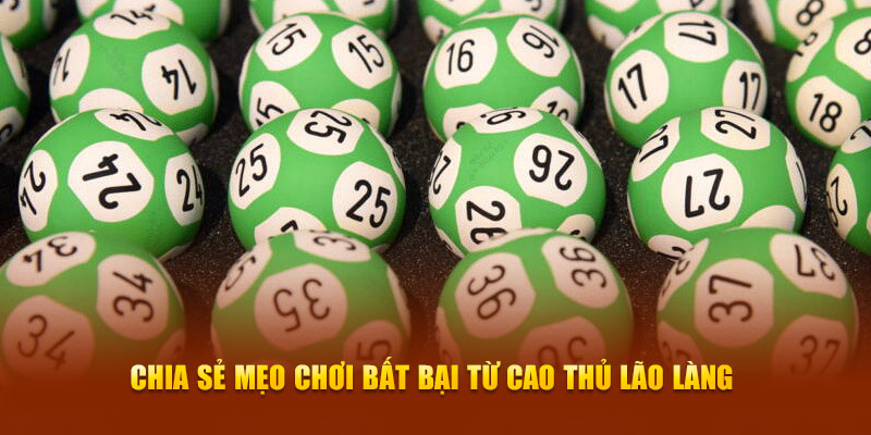 Chia sẻ mẹo chơi bất bại từ cao thủ lão làng