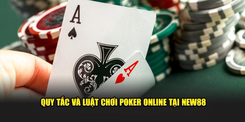 Quy tắc và luật chơi Poker online tại New88