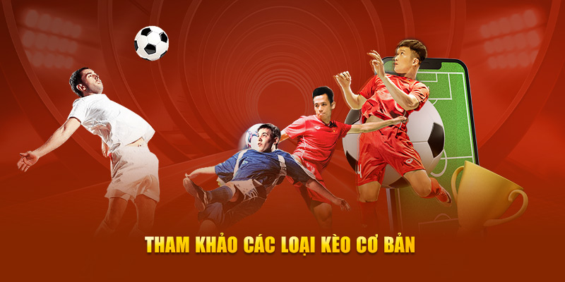 Tham khảo các loại kèo cơ bản