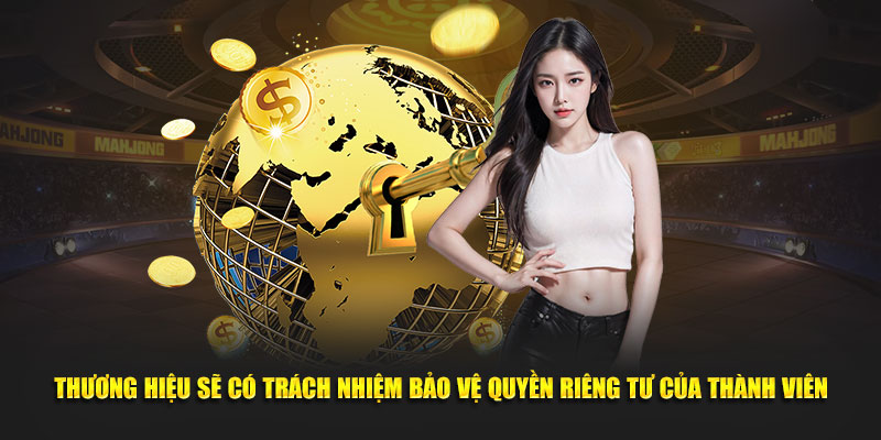 Thương hiệu sẽ có trách nhiệm bảo vệ quyền riêng tư của thành viên